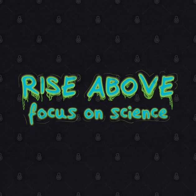 Rise Above Focus on Science v2 by Twisted By Art